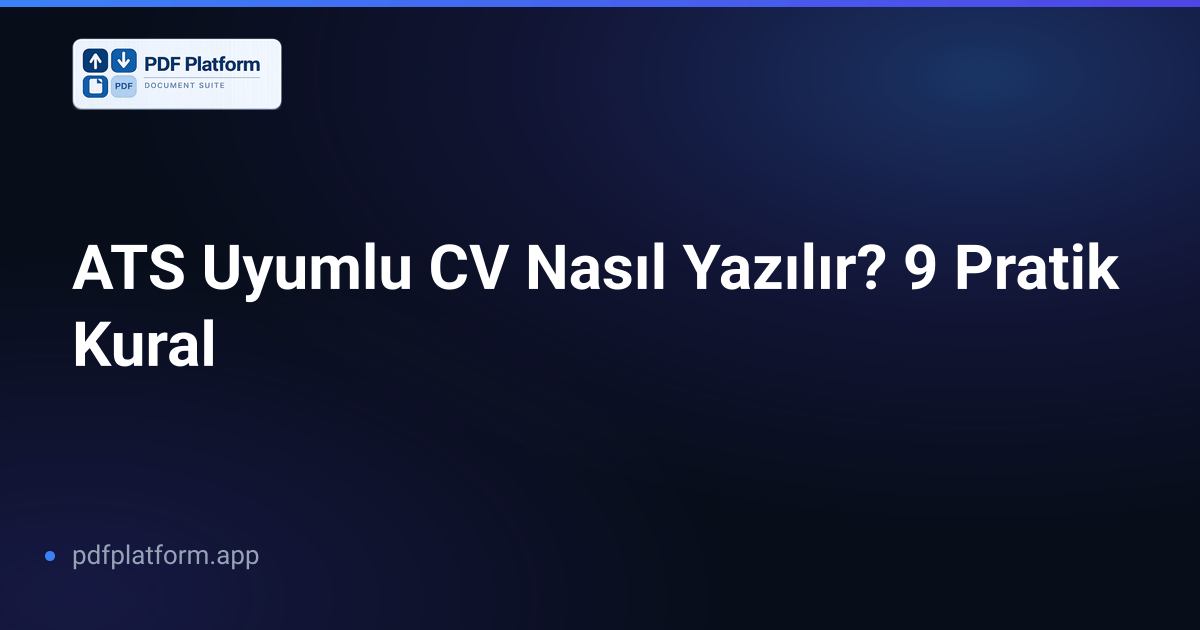 ATS Uyumlu CV Nasıl Yazılır? 9 Pratik Kural