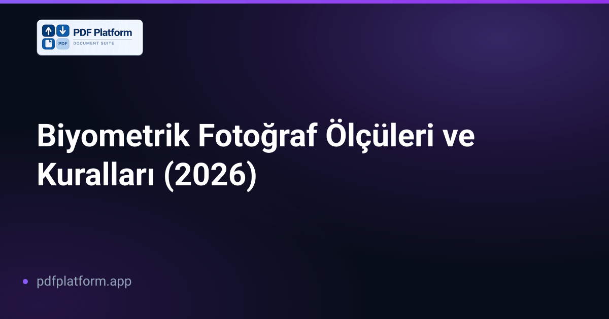 Biyometrik Fotoğraf Ölçüleri ve Kuralları (2026)