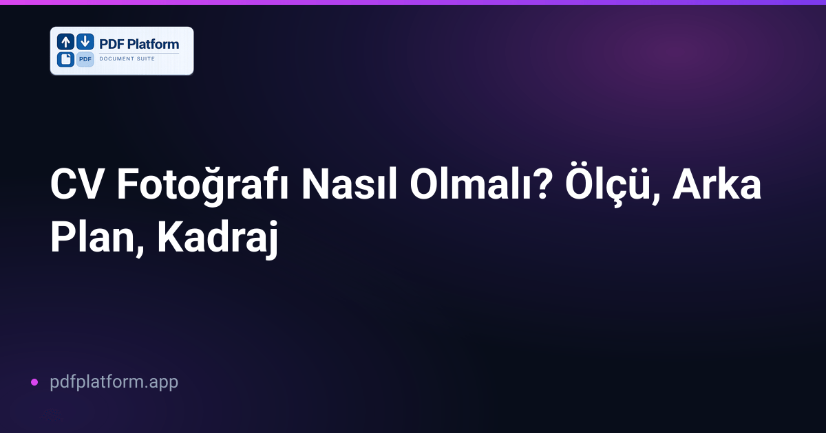 CV Fotoğrafı Nasıl Olmalı? Ölçü, Arka Plan, Kadraj