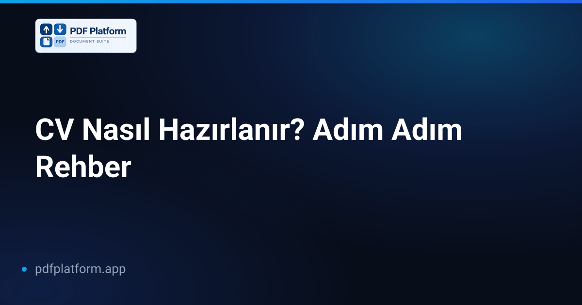 CV Nasıl Hazırlanır? Adım Adım Rehber