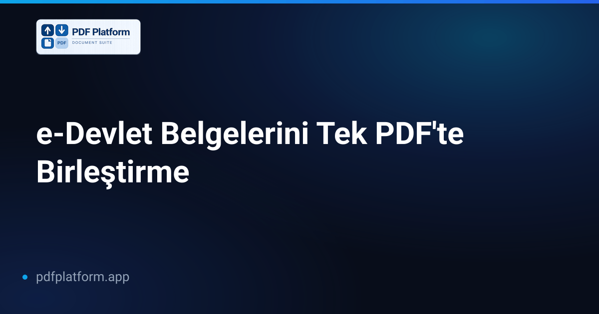 e-Devlet Belgelerini Tek PDF'te Birleştirme