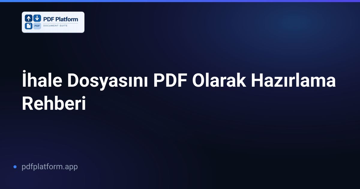 İhale Dosyasını PDF Olarak Hazırlama Rehberi