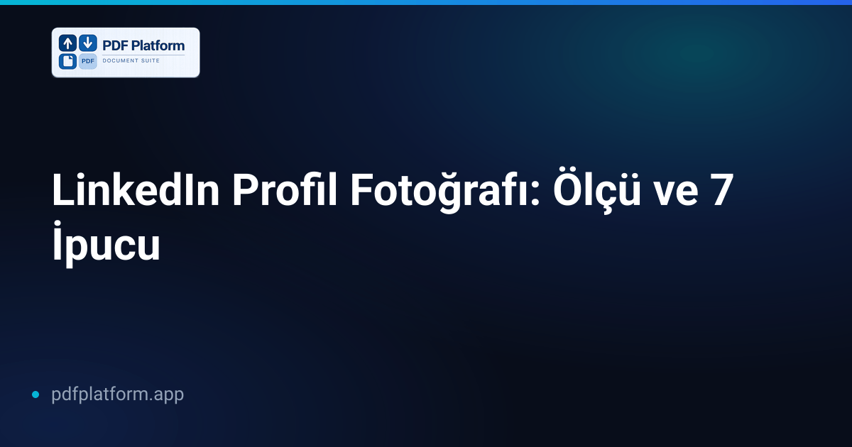 LinkedIn Profil Fotoğrafı: Ölçü ve 7 İpucu