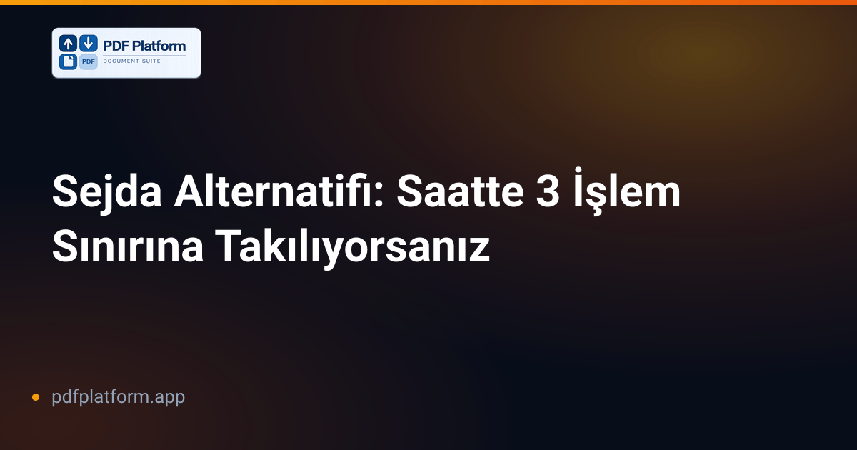 Sejda Alternatifi: Saatte 3 İşlem Sınırına Takılıyorsanız
