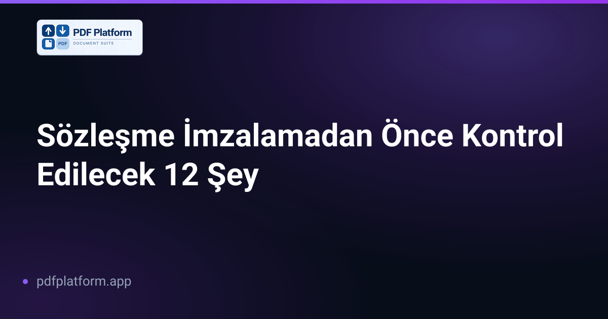 Sözleşme İmzalamadan Önce Kontrol Edilecek 12 Şey