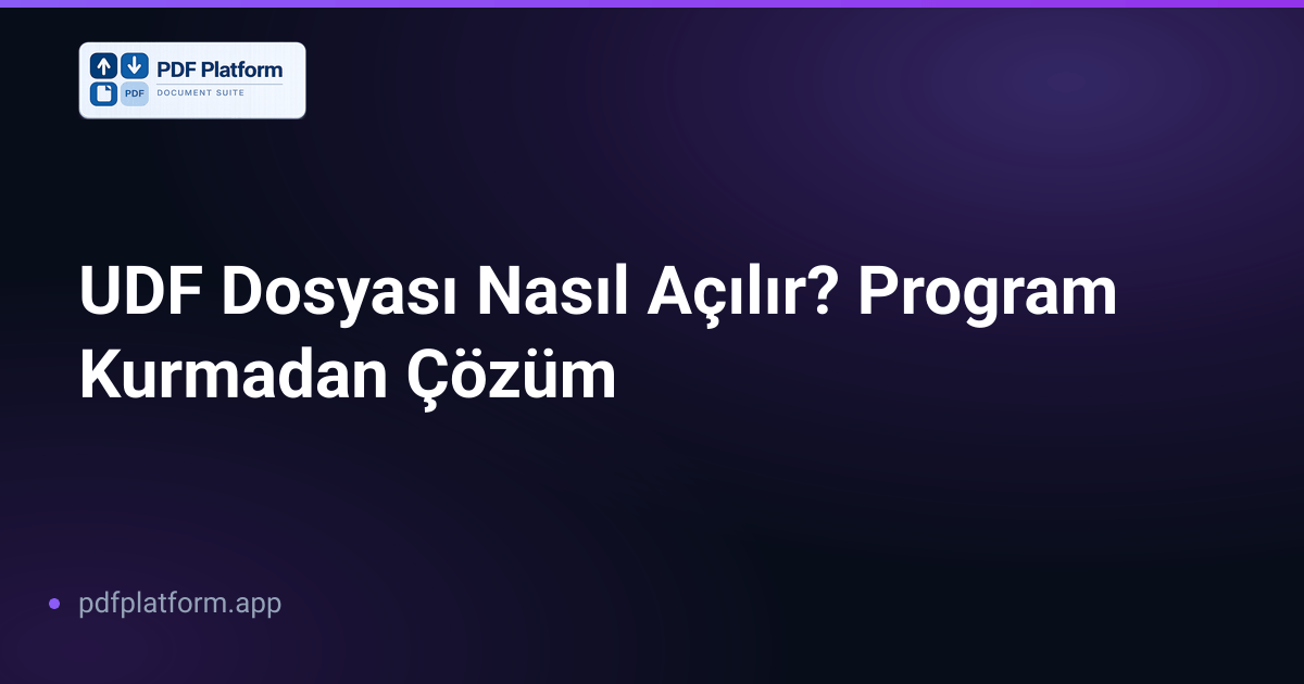 UDF Dosyası Nasıl Açılır? Program Kurmadan Çözüm