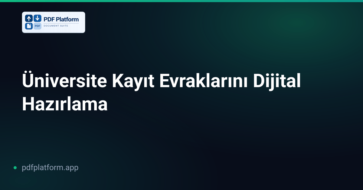 Üniversite Kayıt Evraklarını Dijital Hazırlama