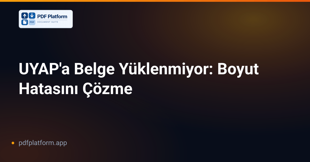 UYAP'a Belge Yüklenmiyor: Boyut Hatasını Çözme