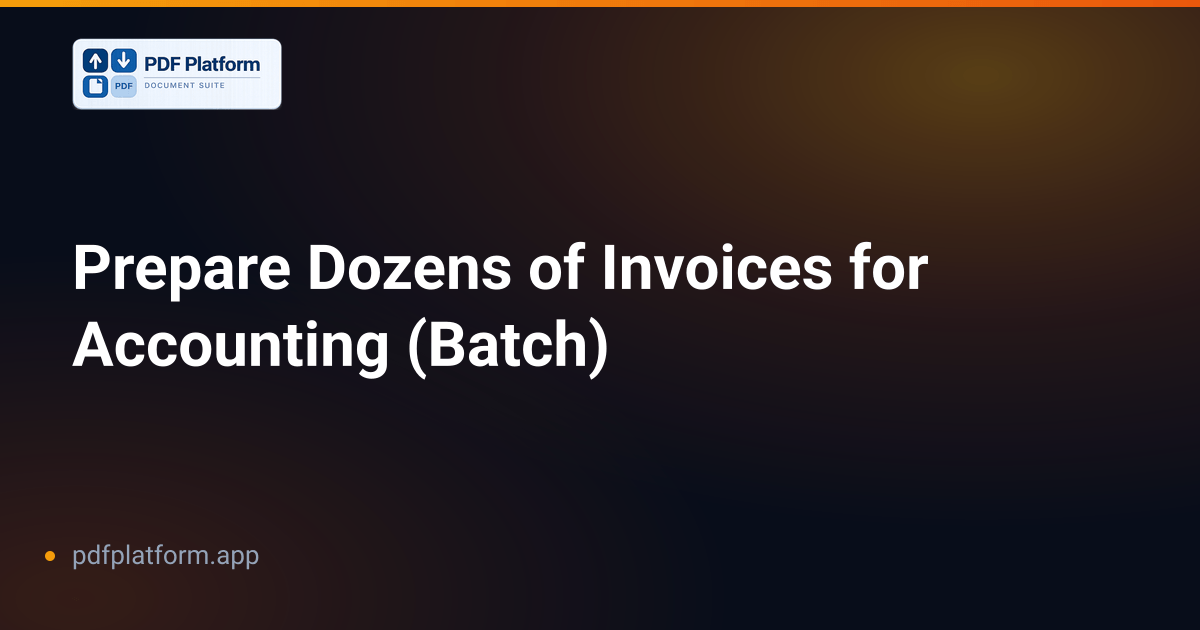 Prepare Dozens of Invoices for Accounting (Batch)