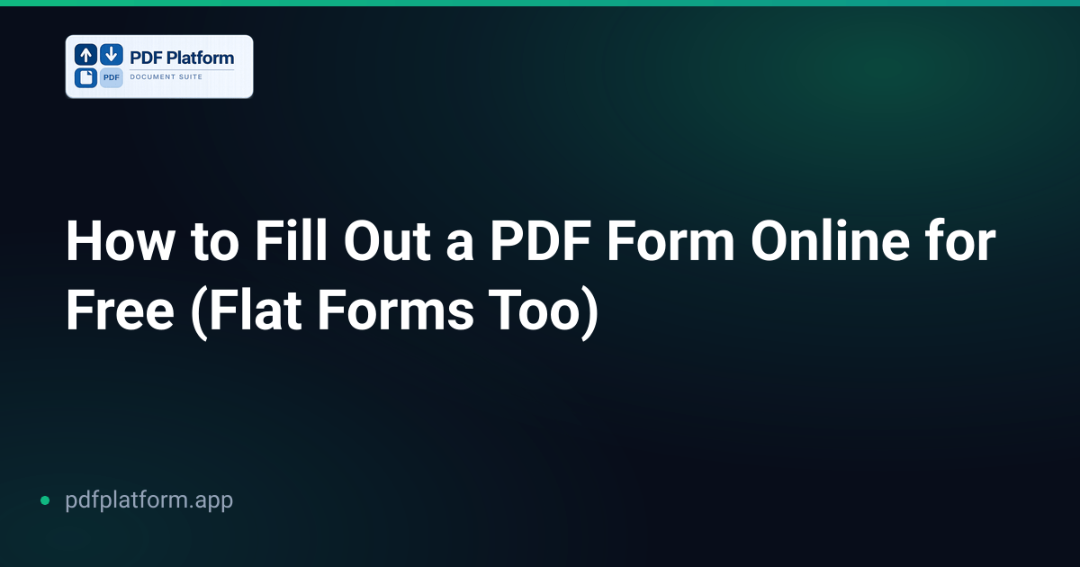 How to Fill Out a PDF Form Online for Free (Flat Forms Too)