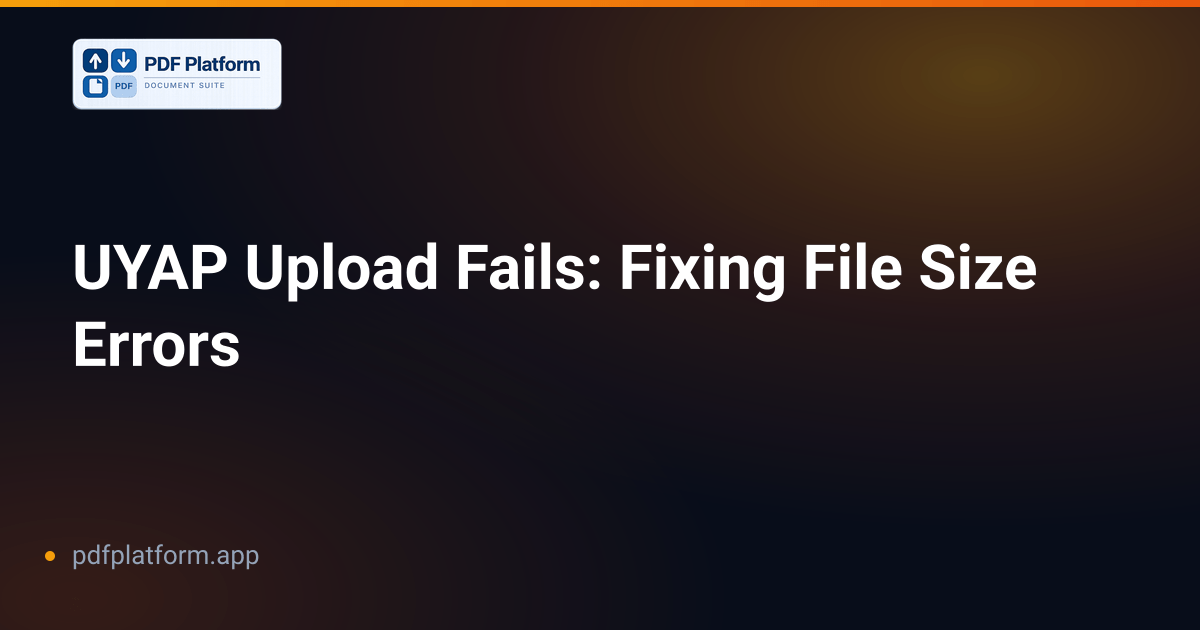 UYAP Upload Fails: Fixing File Size Errors